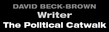 David Beck-Brown - Writer - The Political Catwalk David Beck-Brown - Writer - The Political Catwalk