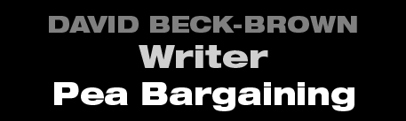 David Beck-Brown - Writer - Pea Bargaining David Beck-Brown - Writer - Pea Bargaining