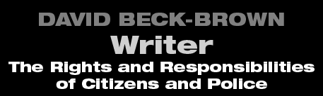 David Beck-Brown - Writer - The Rights and Responsibilities of Citizens and Police David Beck-Brown - Writer - The Rights and Responsibilities of Citizens and Police